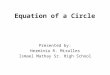 Equation of a Circle Presented by: Herminia R. Miralles Ismael Mathay Sr. High School