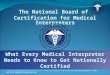 Copyright © 2010 National Board of Certification for Medical Interpreters  1425 K Street NW, Suite 350 Washington, DC 20005  