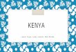 KENYA Lauren Flyge, Cyndy Leonard, Mike McCabe. GEOGRAPHY ◦ Located in East Africa ◦ Twice the size of Nevada ◦ Cut by the Equator ◦ Surrounded by: Ethiopia,