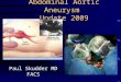 Abdominal Aortic Aneurysm Update 2009 Paul Skudder MD FACS