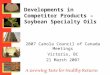 Developments in Competitor Products – Soybean Specialty Oils 2007 Canola Council of Canada Meetings Victoria, BC 21 March 2007