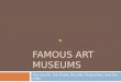 FAMOUS ART MUSEUMS The Louvre, the Prado, the Alte Pinakothek, and the Uffizi