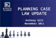 PLANNING CASE LAW UPDATE Anthony Gill November 2011
