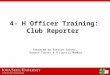 4- H Officer Training: Club Reporter Prepared by Brettyn Grover, Howard County 4-H Council Member
