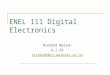 ENEL 111 Digital Electronics Richard Nelson G.1.29 richardn@cs.waikato.ac.nz