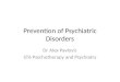 Prevention of Psychiatric Disorders Dr Alex Pavlovic ST6 Psychotherapy and Psychiatry