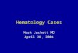 Hematology Cases Mark Juckett MD April 28, 2004. Case 1 82 yo AAF admitted with anemia Hemoglobin 8.8 g/dl MCV 80 fLRetic 3.8% WBC 12.0/uL –86% PMN –10%