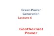 Green Power Generation Lecture 6 Geothermal Power 1
