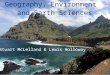 Geography, Environment and Earth Sciences Stuart McLelland & Lewis Holloway