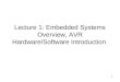 1 Lecture 1: Embedded Systems Overview, AVR Hardware/Software Introduction