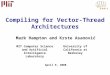 Mark Hampton and Krste Asanović April 9, 2008 Compiling for Vector-Thread Architectures MIT Computer Science and Artificial Intelligence Laboratory University