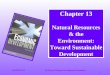 CHAPTER 13©E.Wayne Nafziger Development Economics 1 Chapter 13 Natural Resources & the Environment: Toward Sustainable Development