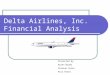 Delta Airlines, Inc. Financial Analysis Presented By: Karen Brown Chintan Patel Pina Patel