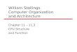 William Stallings Computer Organization and Architecture Chapter 11 â€“ 11.3 CPU Structure and Function
