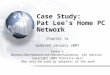 Case Study: Pat Lee’s Home PC Network Chapter 1a Updated January 2007 Panko’s Business Data Networks and Telecommunications, 6th edition Copyright 2007