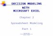 DECISION MODELING Chapter 2 Spreadsheet Modeling Part 1 WITH MICROSOFT EXCEL Copyright 2001 Prentice Hall Publishers and Ardith E. Baker