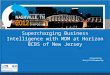 Supercharging Business Intelligence with MDM at Horizon BCBS of New Jersey Presented by: Balaji Krishnamoorthy