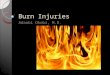 Burn Injuries Adaobi Okobi, M.D.. Learning Objectives Epidemiology Pathophysiology Classification of burns Red flags Treatment
