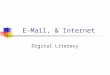 E-Mail, & Internet Digital Literacy. E-Mail A system for sending and receiving messages electronically over computer networks. An account must be opened