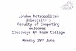 1 London Metropolitan University’s Faculty of Computing welcomes Crossways 6 th Form College Monday 28 th June