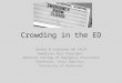 Crowding in the ED Sandra M Schneider MD FACEP Immediate Past President American College of Emergency Physicians Professor, Chair Emeritus University of