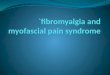 FIBROMYALGIA Fibromyalgia a chronic condition characterized by widespread pain that covers half the body (right or left half, upper or lower half) has