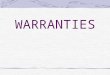 WARRANTIES. What is warranty? Warranty is a guarantee or assurance about goods. How to classify warranty? Normally, a seller makes two types of warranties: