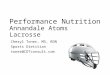 Performance Nutrition Annandale Atoms Lacrosse Cheryl Toner, MS, RDN Sports Dietitian toner@CDTconsult.com
