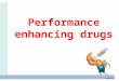 Performance enhancing drugs. What is performance ? Physical Mental sexual