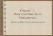 Chapter 16: Data Communication Fundamentals Business Data Communications, 6e