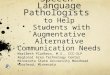 Current, Best Strategies for Speech- Language Pathologists to Help Students with Augmentative Alternative Communication Needs MariBeth Plankers, M.S.,