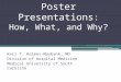 Poster Presentations : How, What, and Why? Keri T. Holmes-Maybank, MD Division of Hospital Medicine Medical University of South Carolina