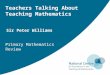 Teachers Talking About Teaching Mathematics Primary Mathematics Review Sir Peter Williams