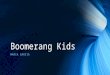 Boomerang Kids MARIA GARCIA. What is a Boomerang Kid? A Boomerang Kid is any young adult who goes back to live with a parent after a period of independence