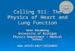 Calling 911: The Physics of Heart and Lung Function Seth Blumberg University of Michigan Physics Department / Medical School sblumber