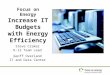 Steve Craker K-12 Team Lead Geoff Overland IT and Data Center Focus on Energy Increase IT Budgets with Energy Efficiency