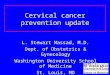 Cervical cancer prevention update L. Stewart Massad, M.D. Dept. of Obstetrics & Gynecology Washington University School of Medicine St. Louis, MO