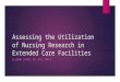 Assessing the Utilization of Nursing Research in Extended Care Facilities ELLENOR CHANCE RN, BSN, FNP-S