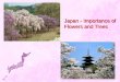 Japan - Importance of Flowers and Trees. Japanese Culture The Japanese people have a deep respect for nature and flowers are important part of their art