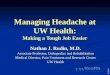 RUDIN Managing Headache at UW Health: Making a Tough Job Easier Nathan J. Rudin, M.D. Associate Professor, Orthopedics and Rehabilitation Medical Director,