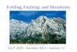 1 Folding, Faulting, and Mountains GLY 2010 – Summer 2013 - Lecture 13
