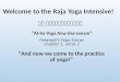 Welcome to the Raja Yoga Intensive! “And now we come to the practice of yoga!” अथ योगानुशासनम् “At-ha Yoga Anu-sha-sanam” Patanjali’s Yoga Sutras