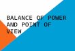 BALANCE OF POWER AND POINT OF VIEW. BALANCE OF POWER The main idea of the “balance of power” is to manage and limit conflict among the most powerful sovereign