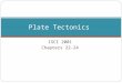 ISCI 2001 Chapters 22-24 Plate Tectonics. Plate Activities – Divergent Plate Boundaries (1). Plates may ‘diverge’ Plates move apart Lava fills spaces