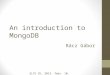 An introduction to MongoDB Rácz Gábor ELTE IK, 2013. febr. 10