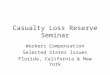 Casualty Loss Reserve Seminar Workers Compensation Selected States Issues Florida, California & New York