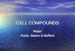 CELL COMPOUNDS Water Acids, Bases & Buffers Water Acids, Bases & Buffers