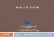 SATELLITE SYSTEM Course: Introduction to RS & DIP Mirza Muhammad Waqar Contact: mirza.waqar@ist.edu.pk +92-21-34650765-79 EXT:2257 RG610