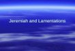 Jeremiah and Lamentations. Chronology JudahProphetsIsrael 931 BC RehoboamJeroboam AbijahNadab 900 BC Asa*Baasha 850 BC Jehoshaphat*Elijah Zimri, Omri,