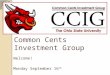 Common Cents Investment Group Welcome! Monday September 16 th